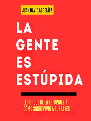cover image of La Gente es Estúpida-- El Porqué De La Estupidez Y Cómo Sobrevivir a Sus Leyes